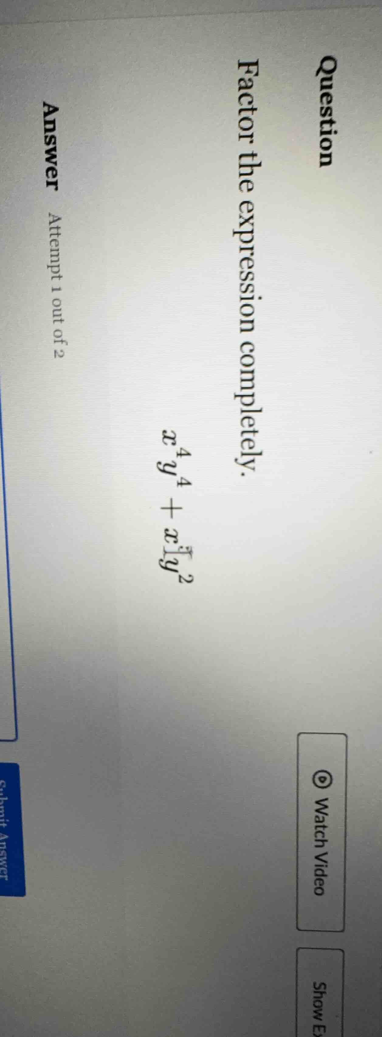 question factor the expression completely. (x^{4}y^{4}+x^{5}y^{2}) answ…