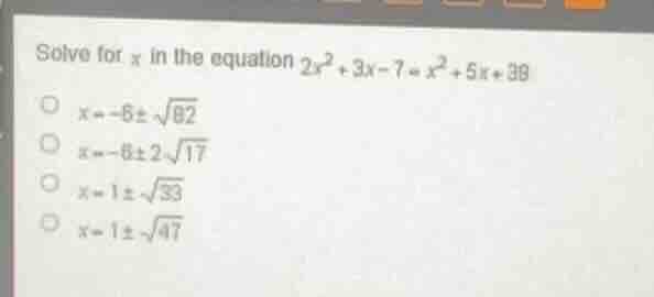 solve for ( x ) in the equation ( 2x^2 + 3x - 7 = x^2 + 5x + 38 ) ( \bi…