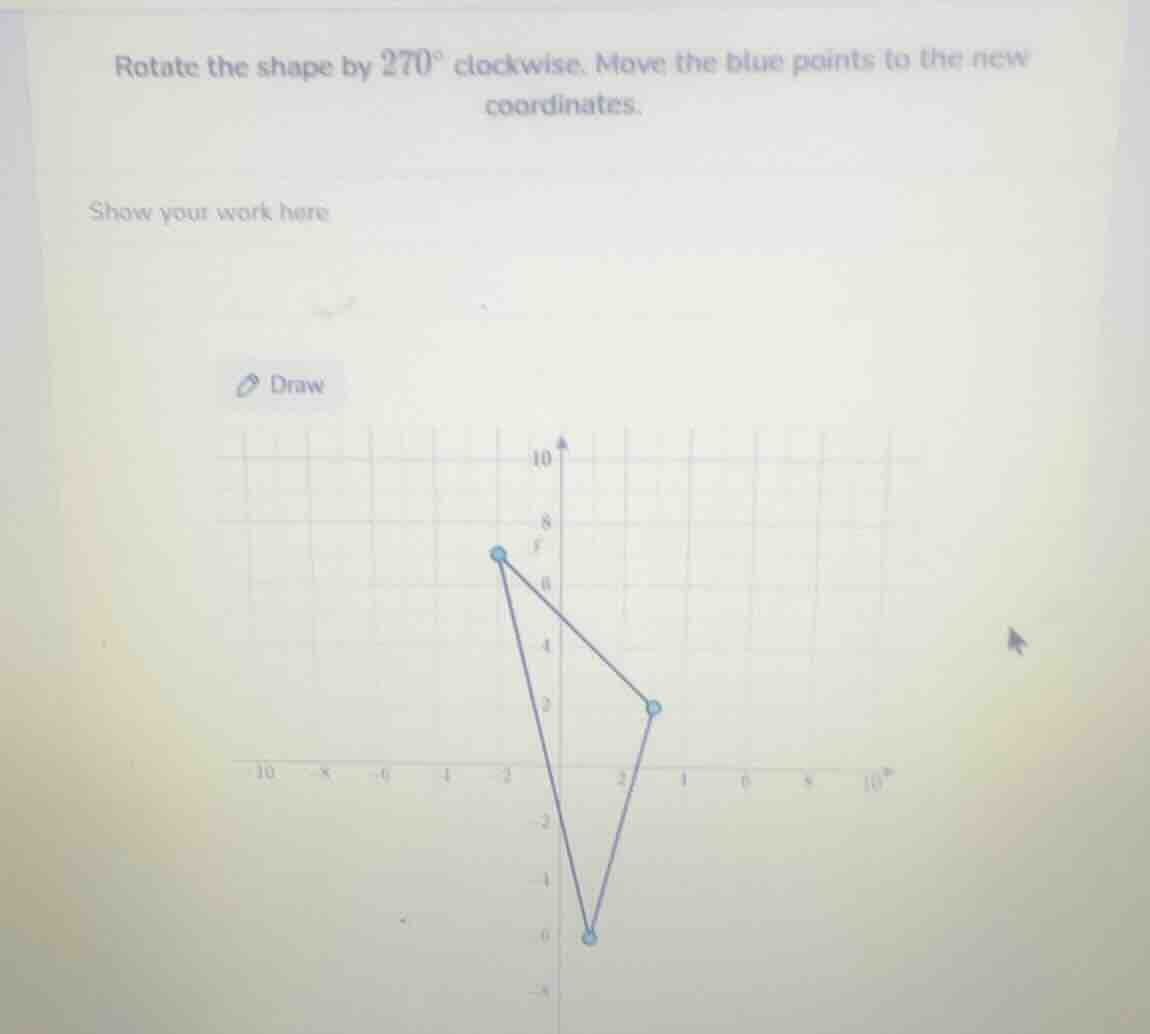 rotate the shape by 270° clockwise. move the blue points to the new coo…