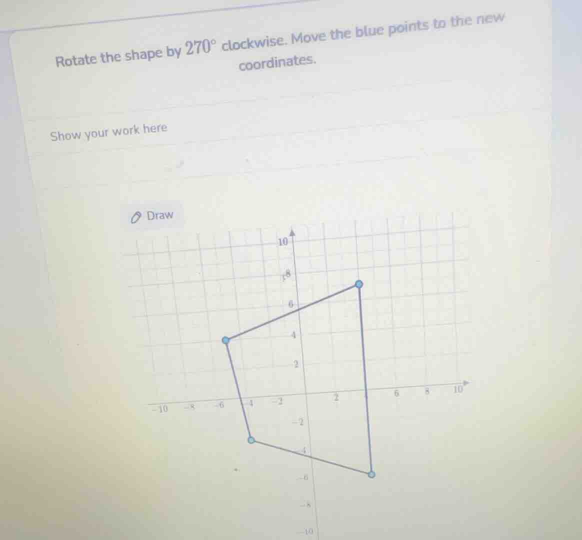 rotate the shape by $270^{circ}$ clockwise. move the blue points to the…