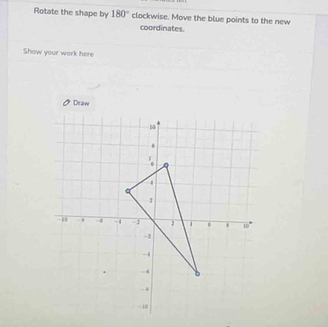 rotate the shape by $180^{circ}$ clockwise. move the blue points to the…