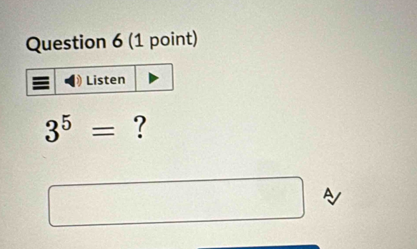 question 6 (1 point) listen \\(3^5 = ?\\)