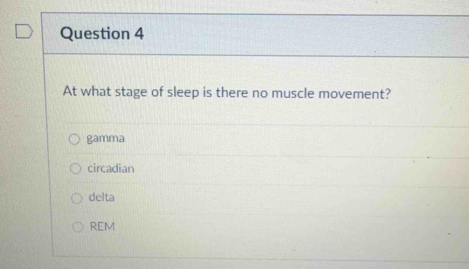 question 4 at what stage of sleep is there no muscle movement? ○ gamma …