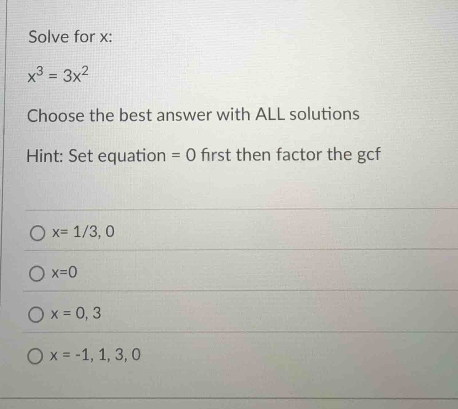 solve for x: x³ = 3x² choose the best answer with all solutions hint: s…