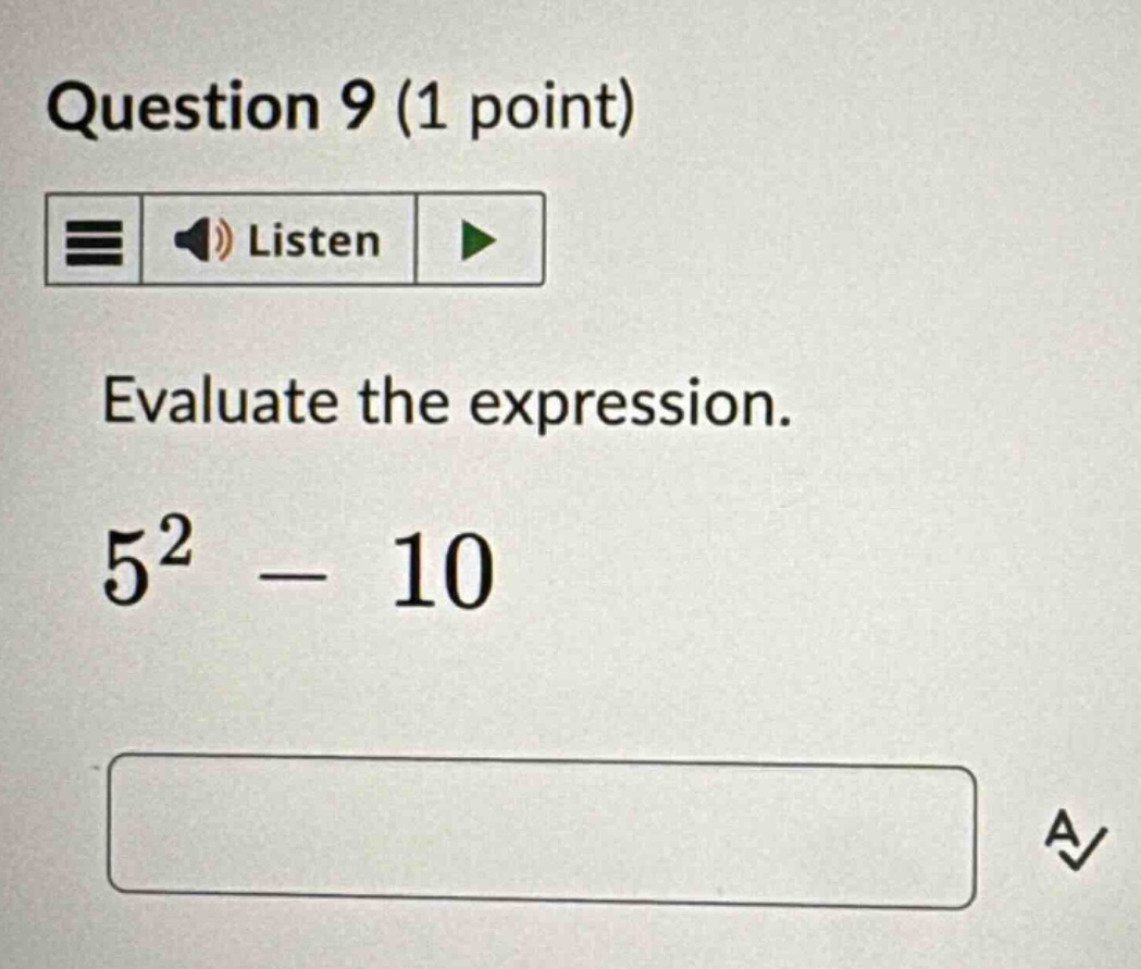 question 9 (1 point) evaluate the expression. $5^2 - 10$