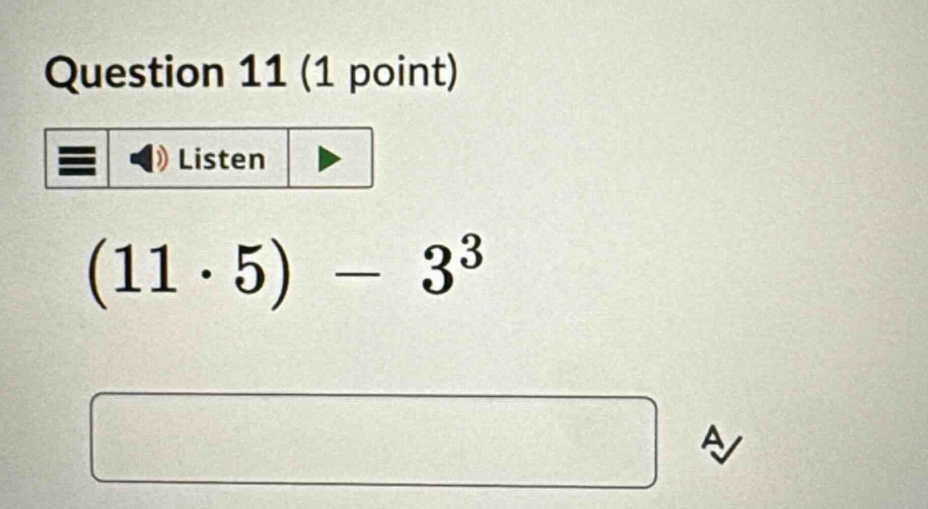 question 11 (1 point) (11·5) − 3³