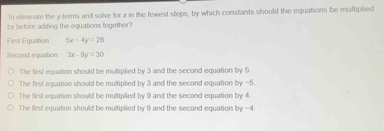 to eliminate the y-terms and solve for x in the fewest steps, by which …
