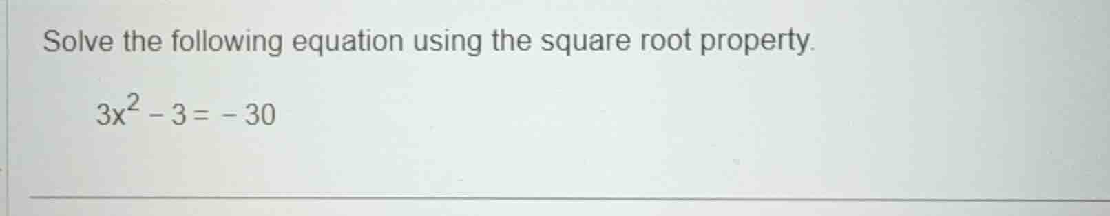 solve the following equation using the square root property. 3x² - 3 = …