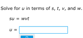 solve for u in terms of s, t, v, and w. su = wvt u =