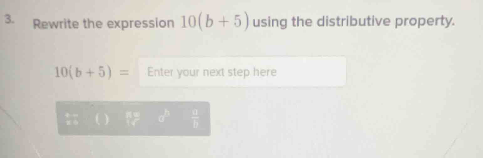 3. rewrite the expression $10(b + 5)$ using the distributive property. …