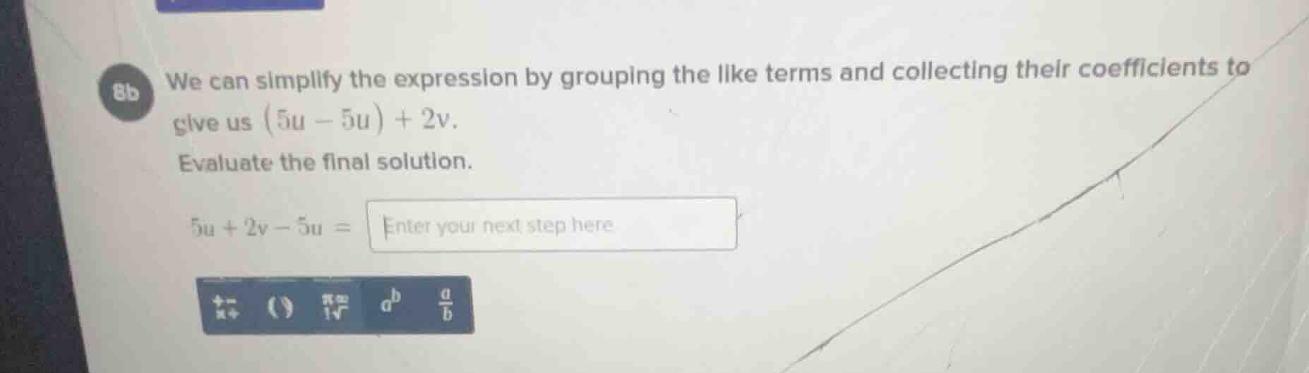 8b we can simplify the expression by grouping the like terms and collec…