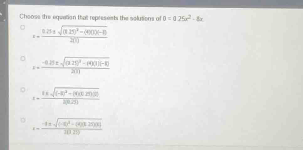 choose the equation that represents the solutions of $0 = 0.25x^{2}-8x$…