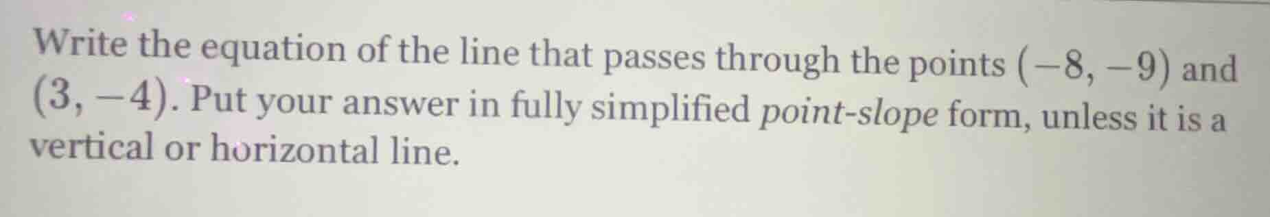 write the equation of the line that passes through the points (-8, -9) …