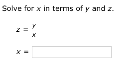 solve for x in terms of y and z.\\( z = \\frac{y}{x} \\)\\( x = \\)\\( …