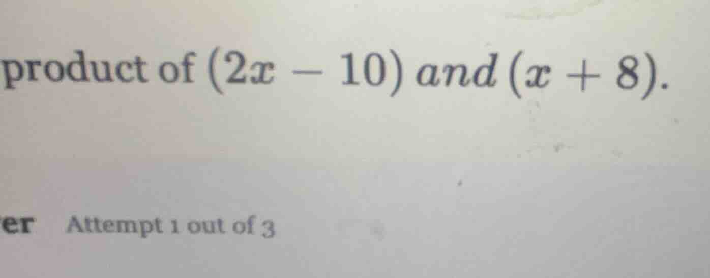 product of (2x - 10) and (x + 8).