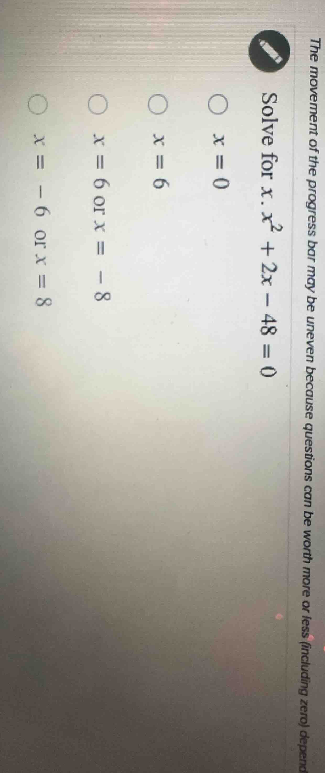 solve for x. $x^2 + 2x - 48 = 0$ $x = 0$ $x = 6$ $x = 6$ or $x = -8$ $x…
