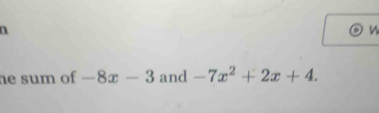 the sum of $-8x - 3$ and $-7x^2 + 2x + 4$.