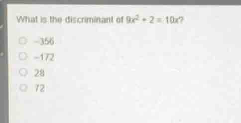 what is the discriminant of $9x^2 + 2 = 10x$?\ \\(\\circ -356\\)\ \\(\\…
