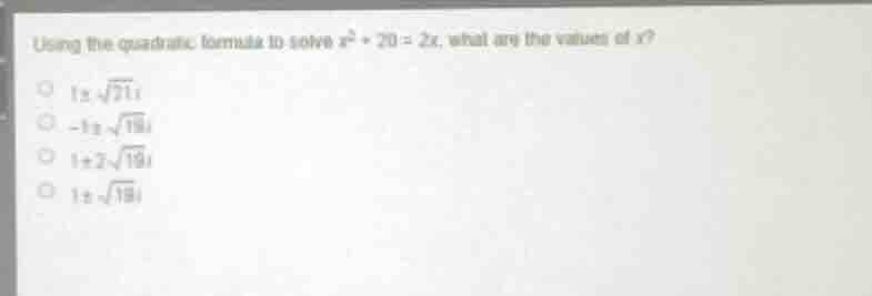 using the quadratic formula to solve ( x^{2}+20 = 2x ), what are the va…