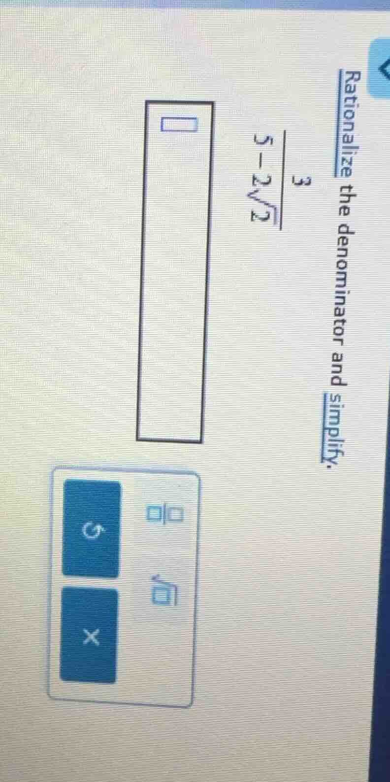 rationalize the denominator and simplify. \\(\\frac{3}{5 - 2\\sqrt{2}}\…