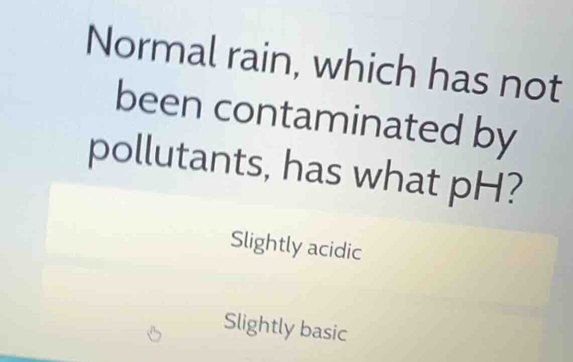 normal rain, which has not been contaminated by pollutants, has what ph…