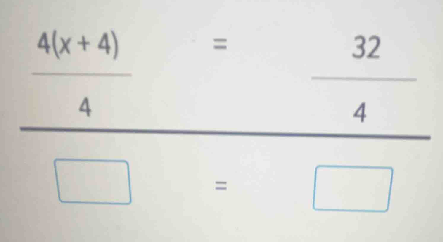 4(x + 4) / 4 = 32 / 4, then fill in the blanks: \\boxed{} = \\boxed{}