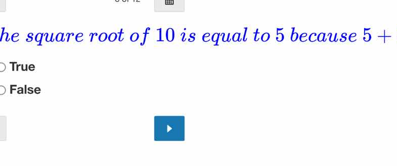 he square root of 10 is equal to 5 because 5 + true false