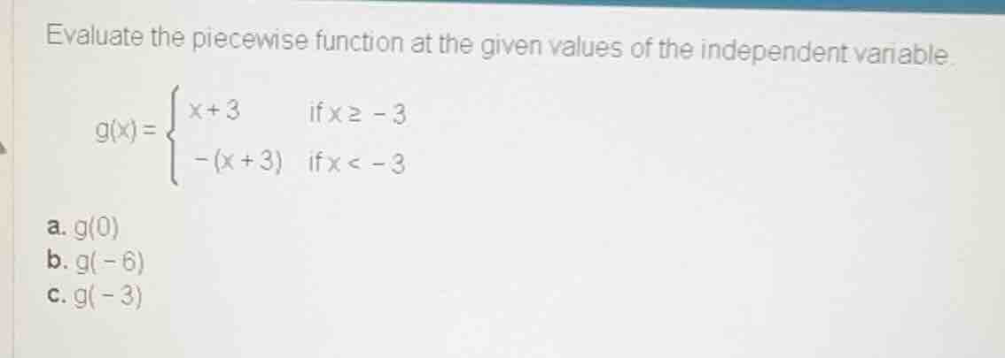 evaluate the piecewise function at the given values of the independent …
