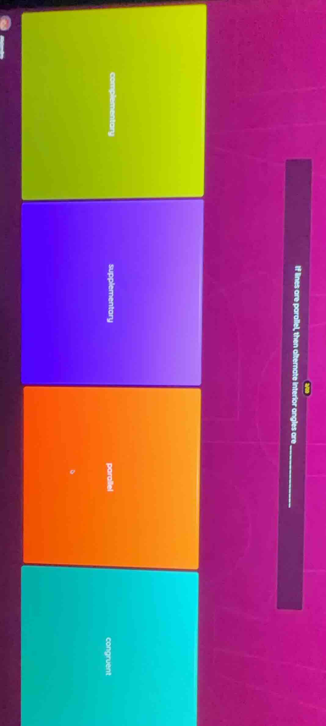 if lines are parallel, then alternate interior angles are complementary…