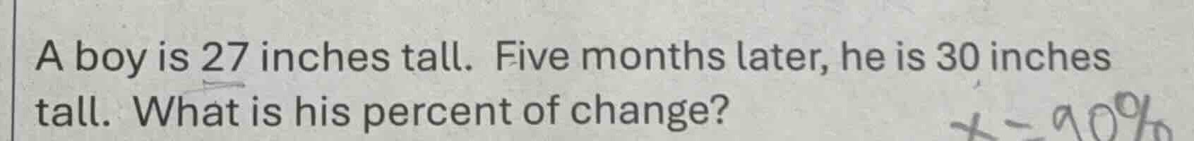 a boy is 27 inches tall. five months later, he is 30 inches tall. what …