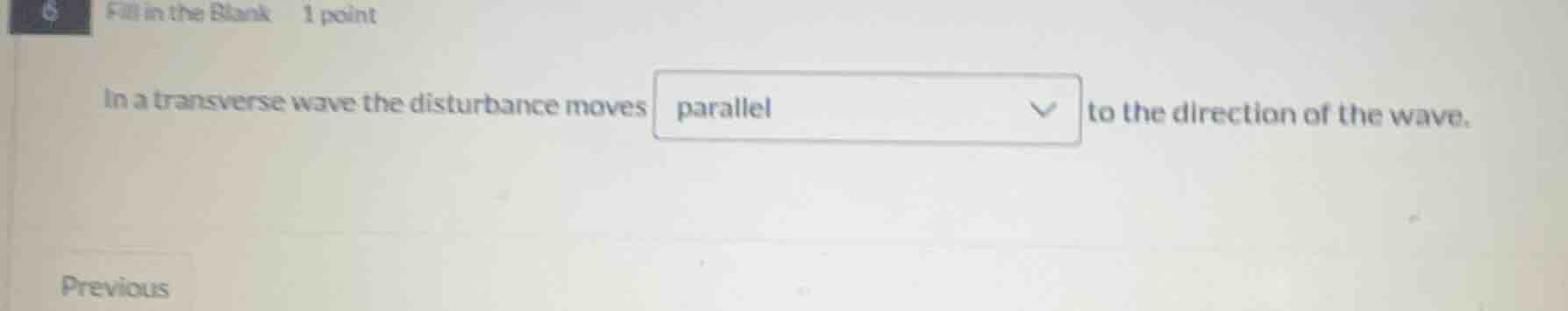 fill in the blank 1 point in a transverse wave the disturbance moves pa…