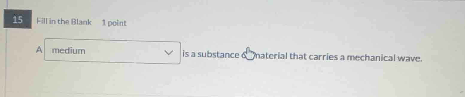15 fill in the blank 1 point a medium is a substance or material that c…