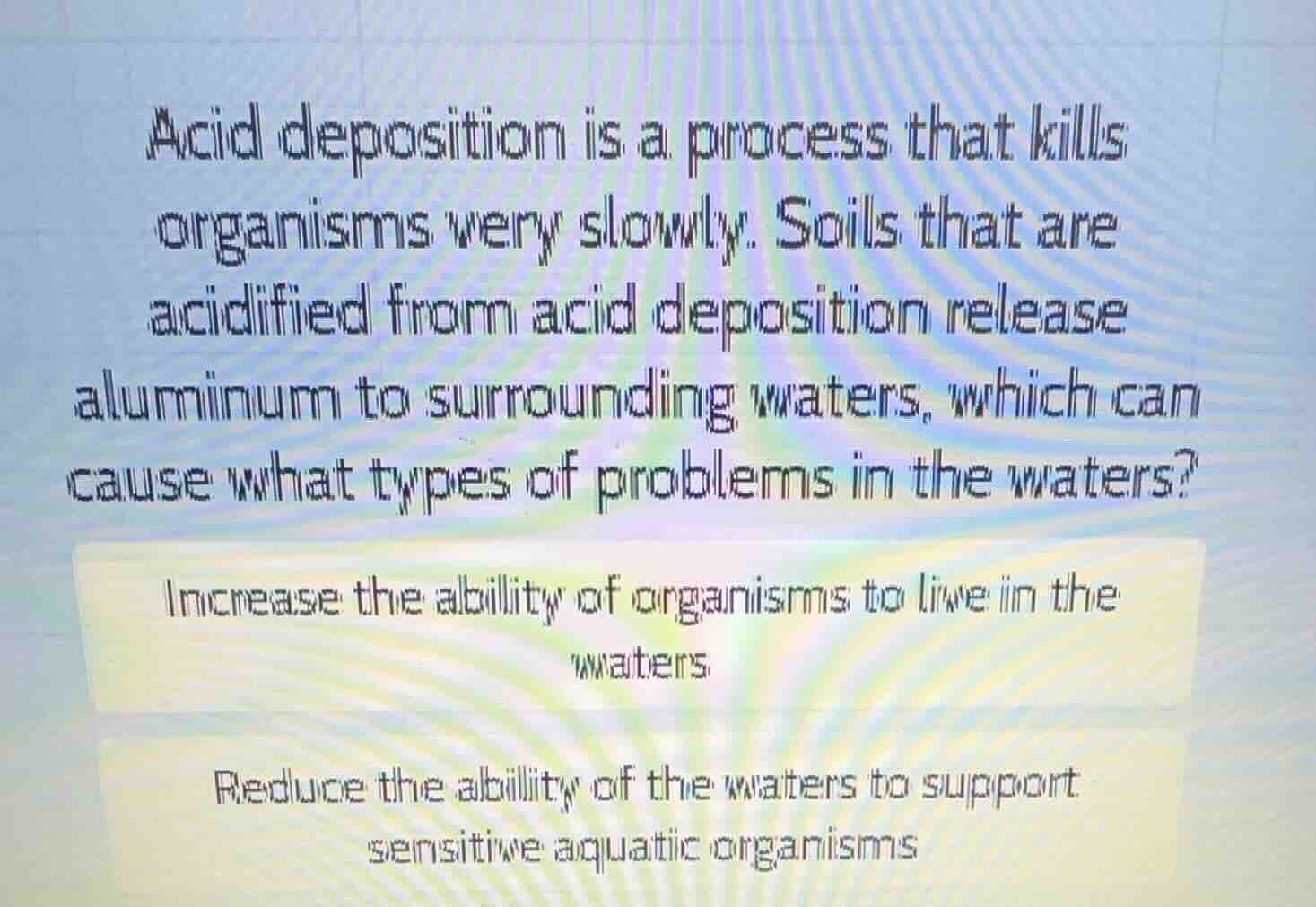 acid deposition is a process that kills organisms very slowly. soils th…