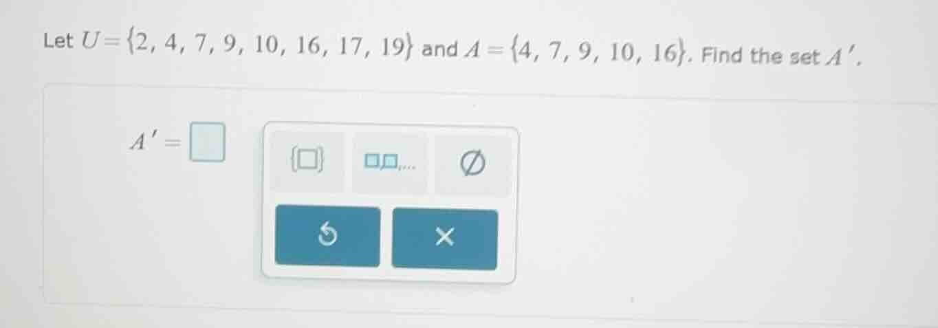 let ( u = {2, 4, 7, 9, 10, 16, 17, 19} ) and ( a = {4, 7, 9, 10, 16} ).…