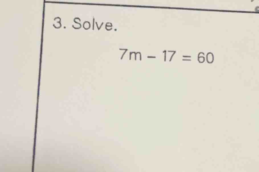 3. solve. 7m - 17 = 60