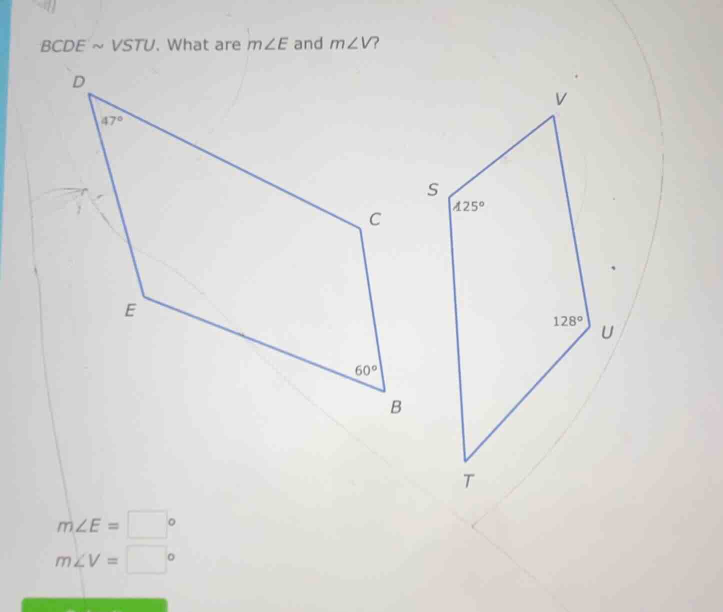 bcde ~ vstu. what are m∠e and m∠v? d 47° c e 60° b s 125° 128° u t m∠e …
