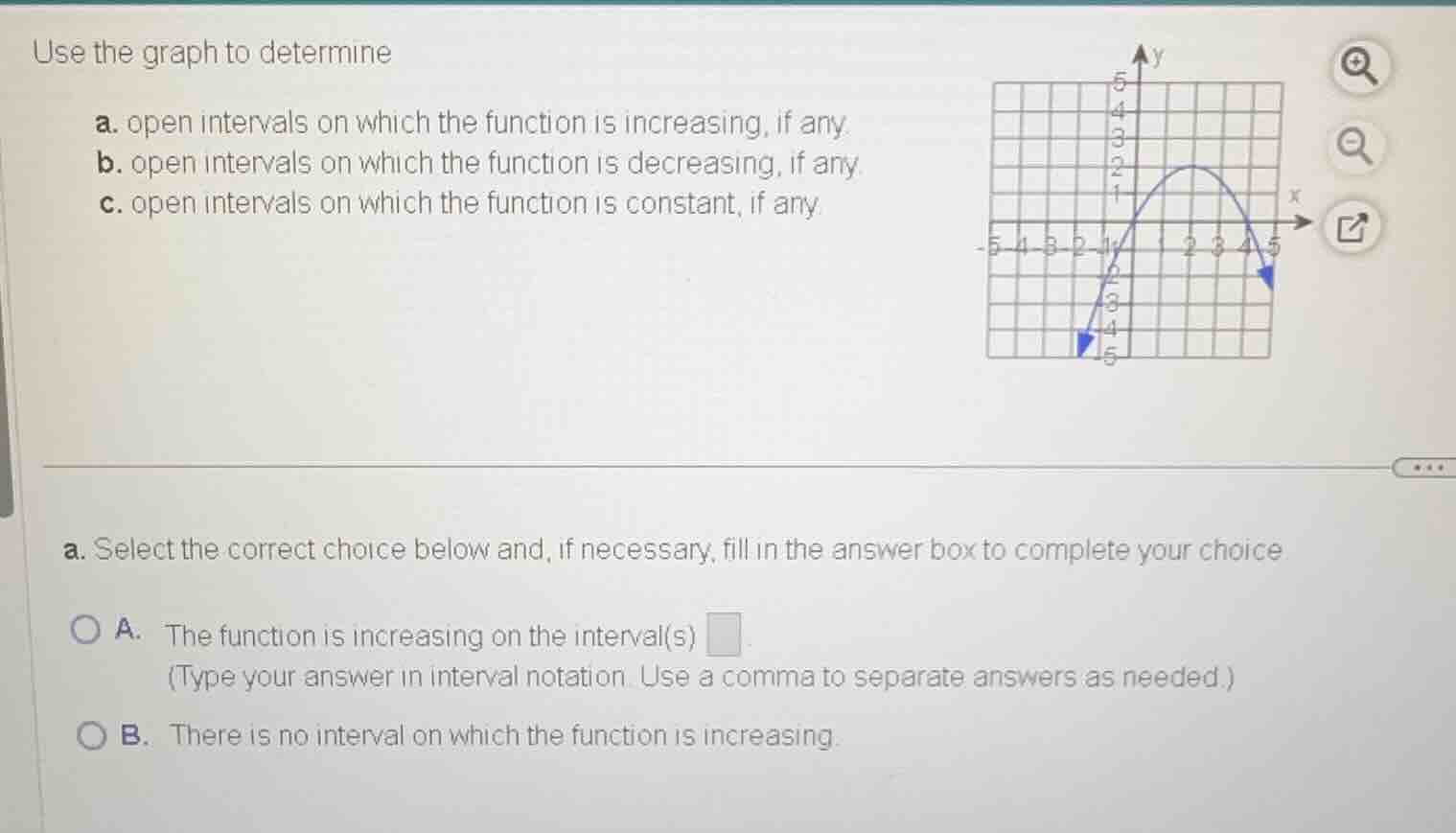 use the graph to determine a. open intervals on which the function is i…