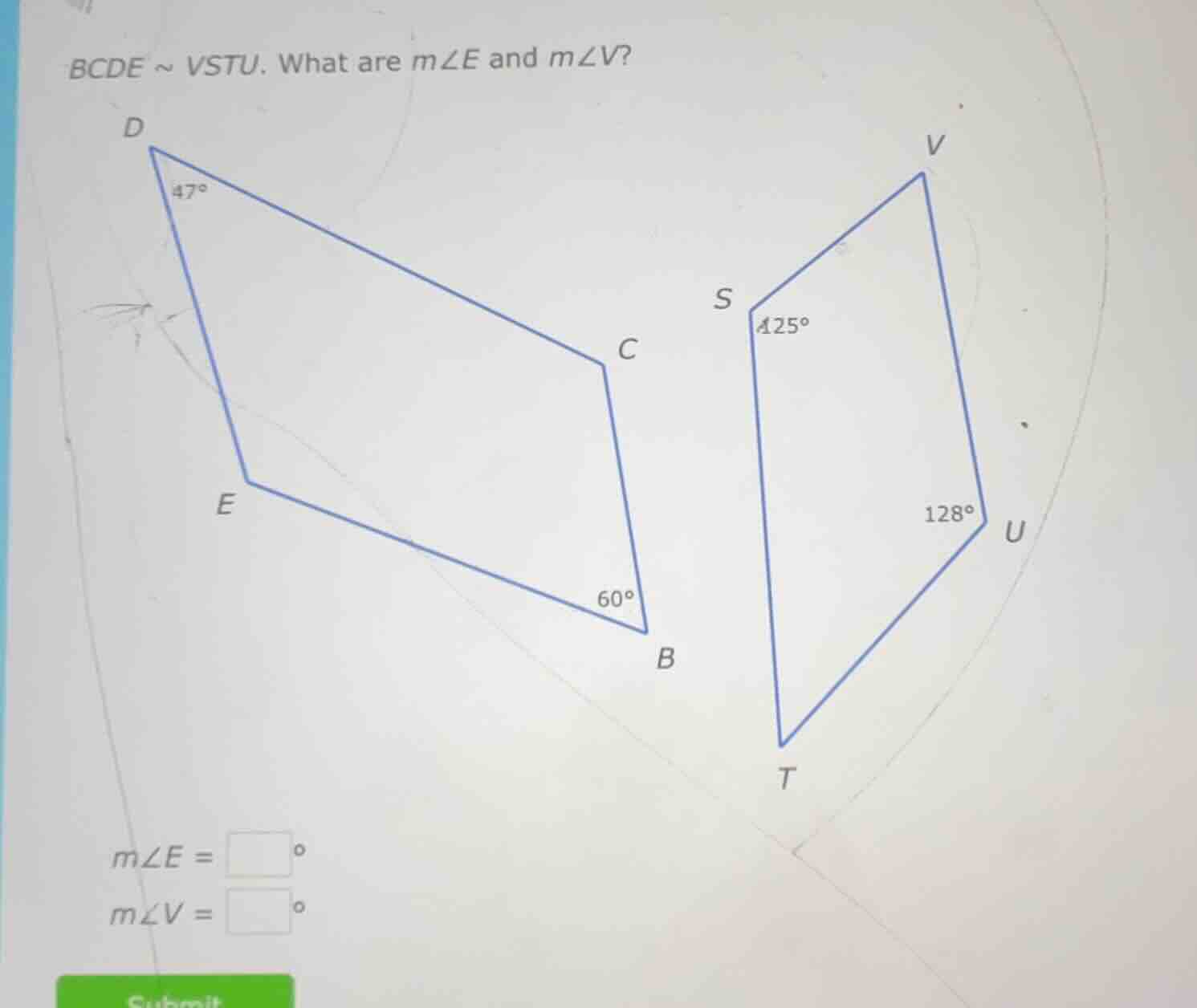bcde ~ vstu. what are m∠e and m∠v? d 47° c e 60° b s 125° v 128° u t m∠…