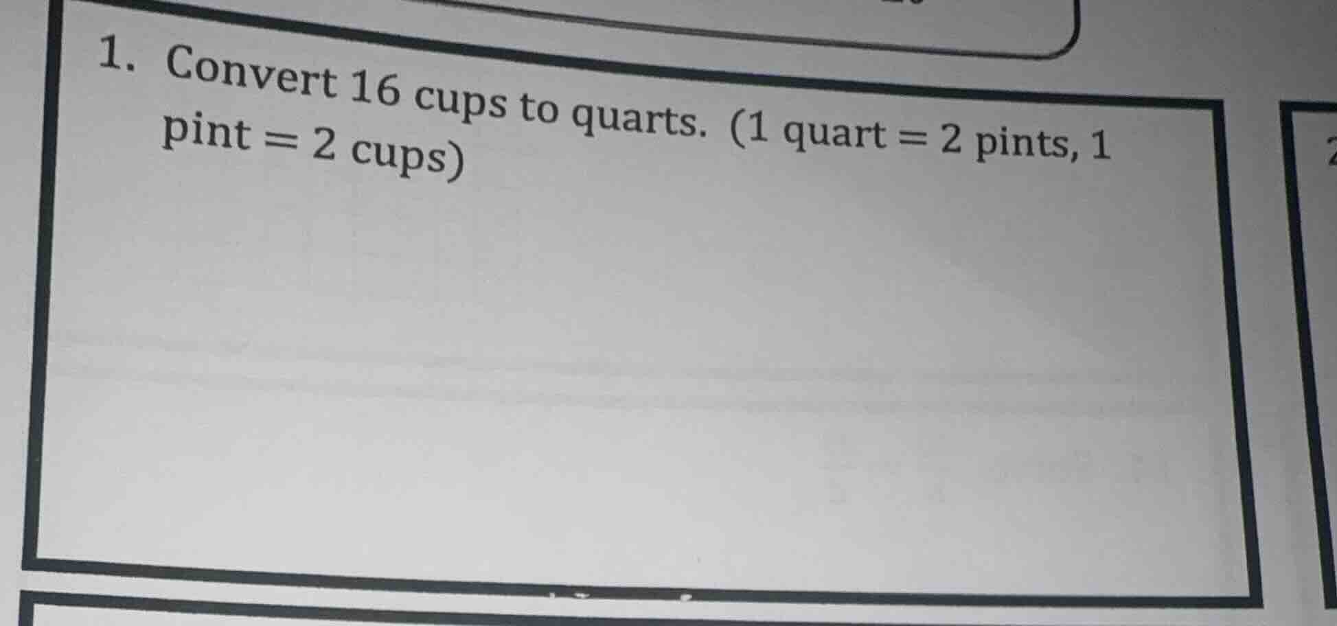 1. convert 16 cups to quarts. (1 quart = 2 pints, 1 pint = 2 cups)