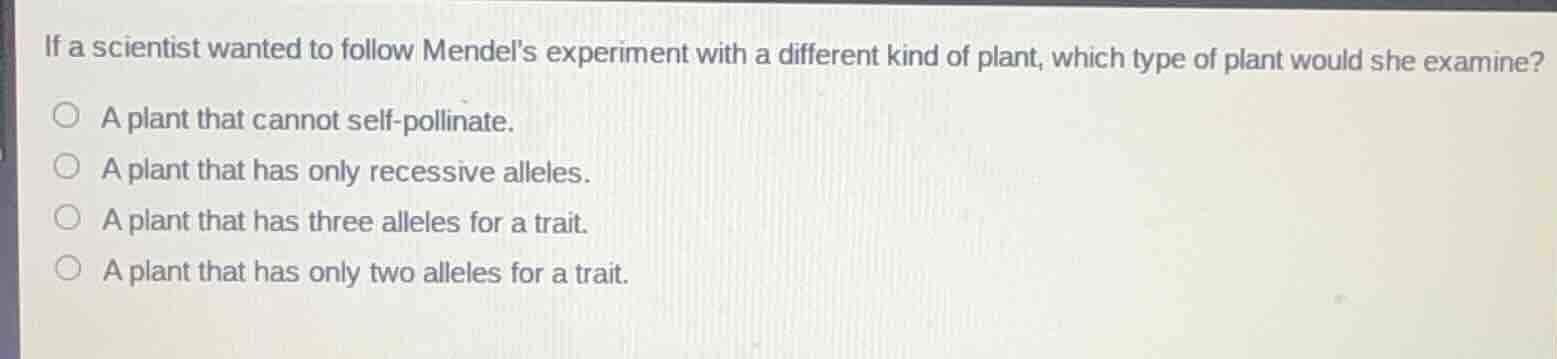if a scientist wanted to follow mendels experiment with a different kin…