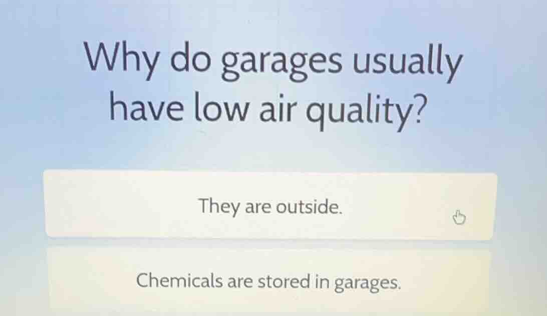 why do garages usually have low air quality? they are outside. chemical…