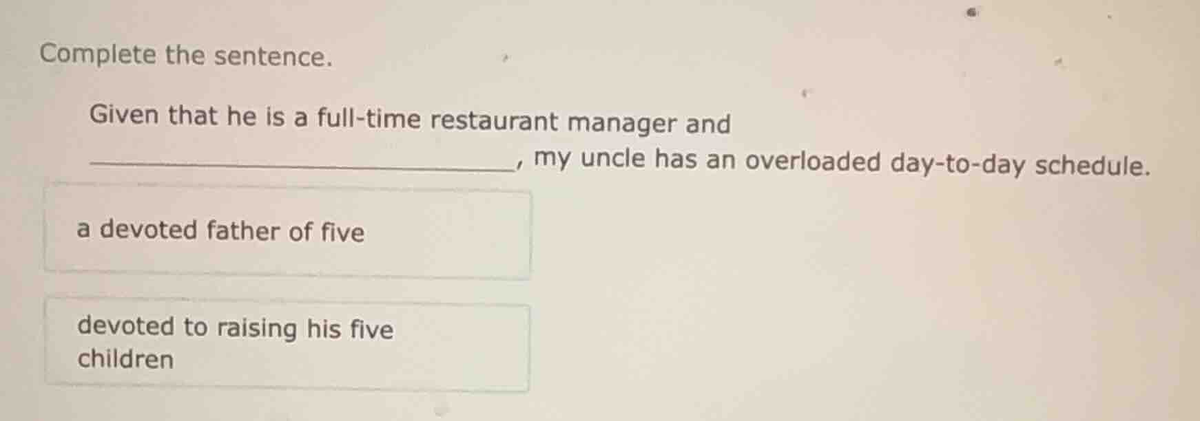 complete the sentence. given that he is a full - time restaurant manage…