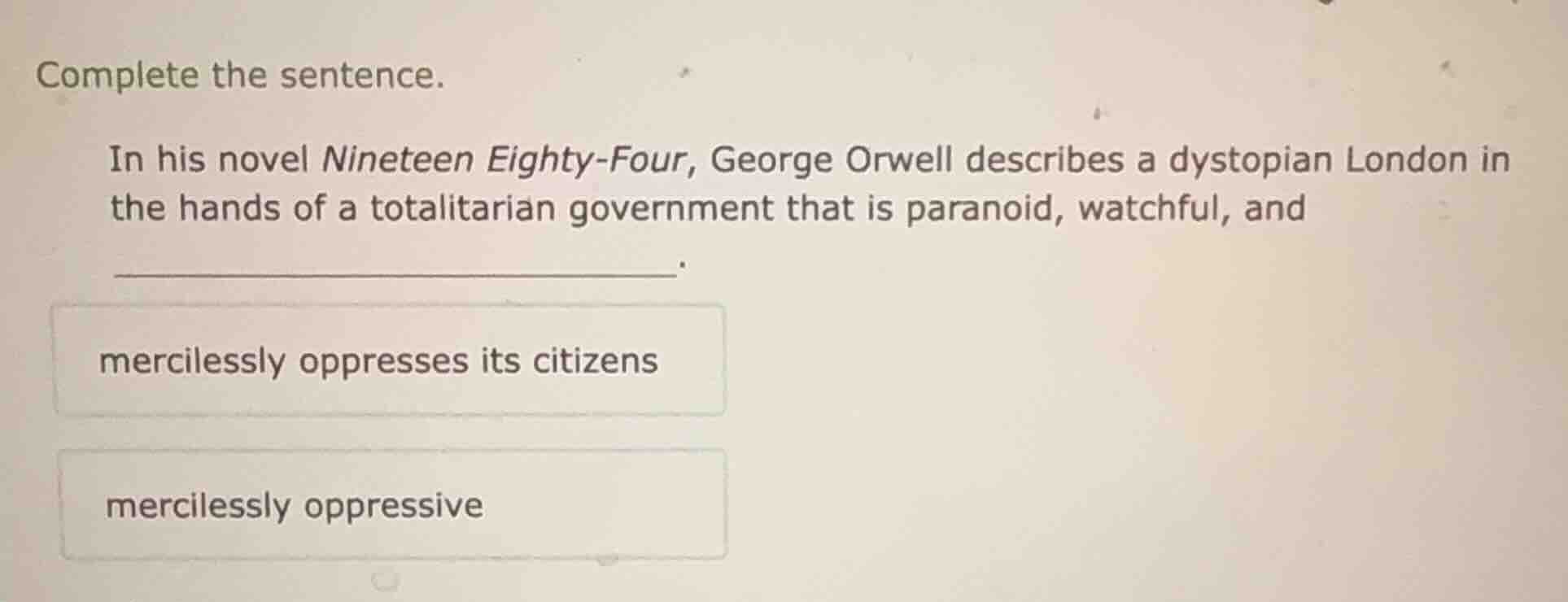 complete the sentence. in his novel nineteen eighty - four, george orwe…