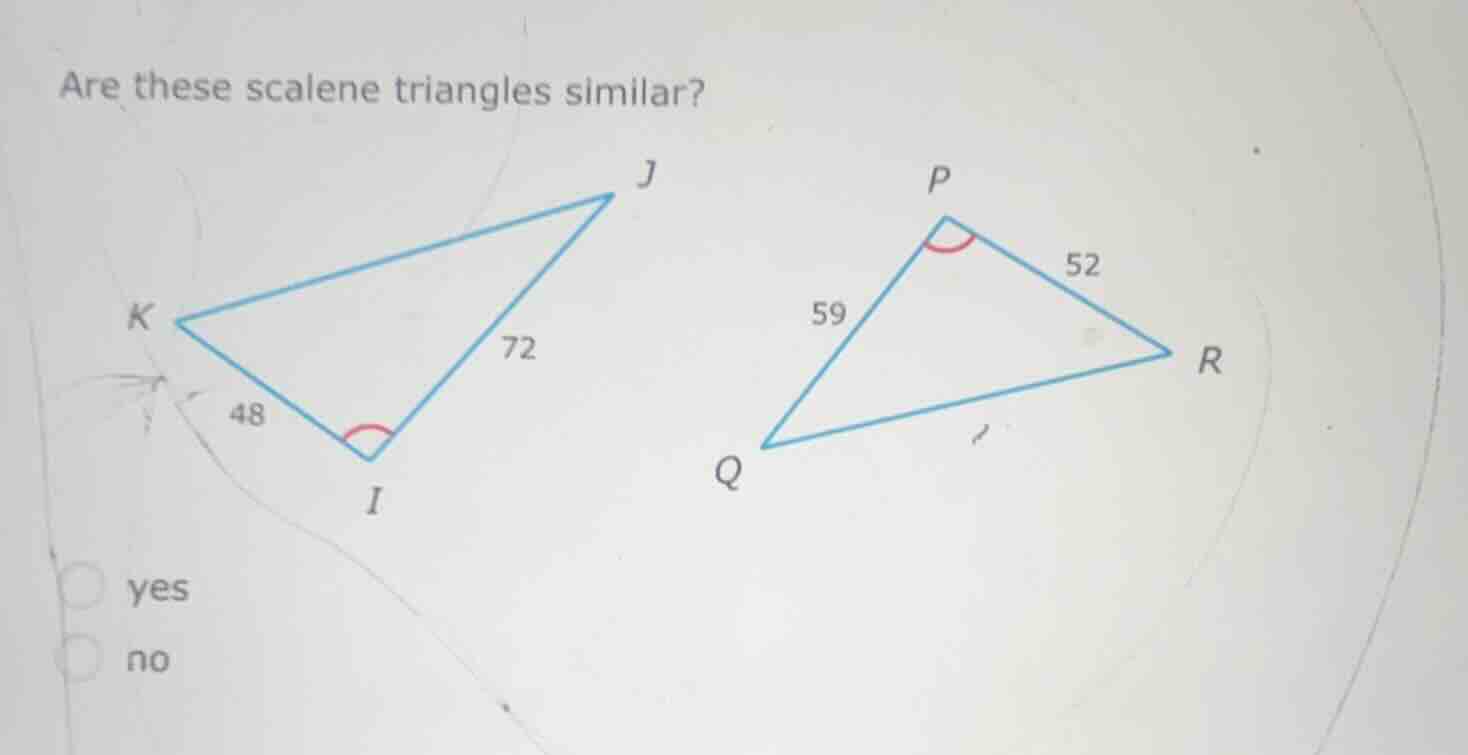 are these scalene triangles similar? yes no