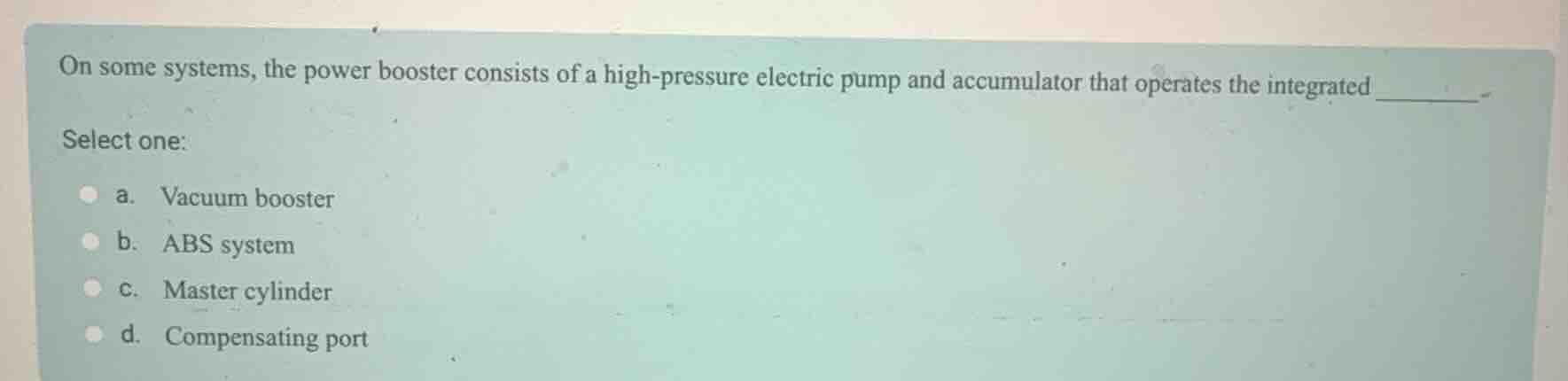 on some systems, the power booster consists of a high - pressure electr…