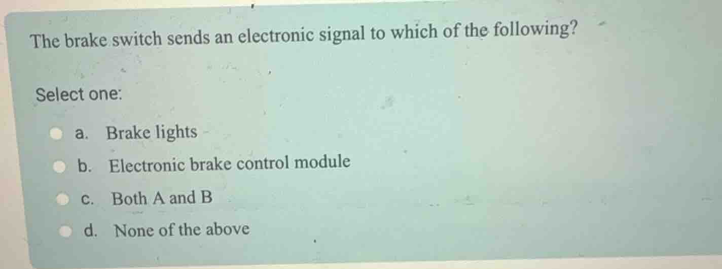 the brake switch sends an electronic signal to which of the following? …