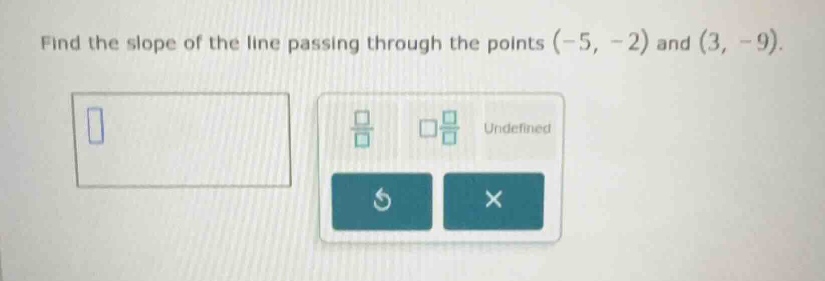find the slope of the line passing through the points (-5, -2) and (3, …