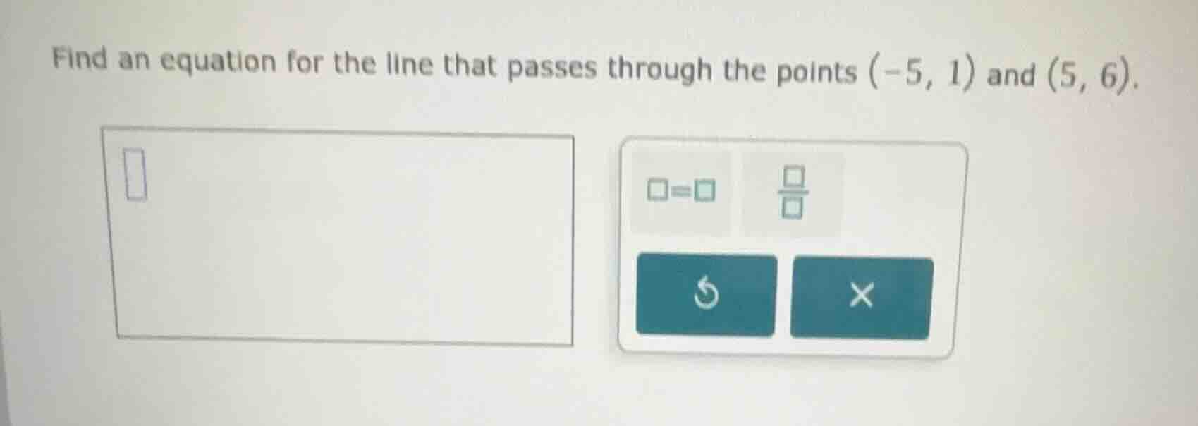 find an equation for the line that passes through the points (-5, 1) an…