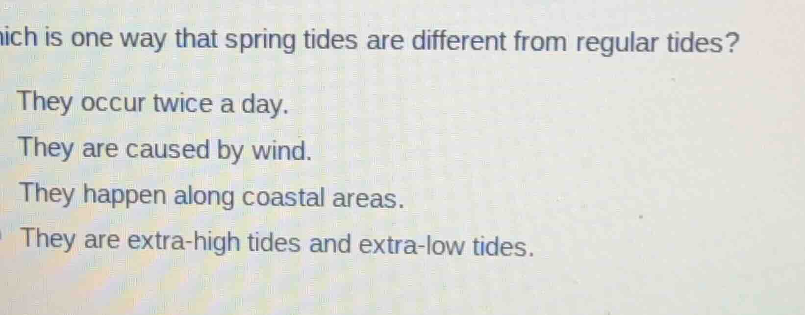 hich is one way that spring tides are different from regular tides? the…