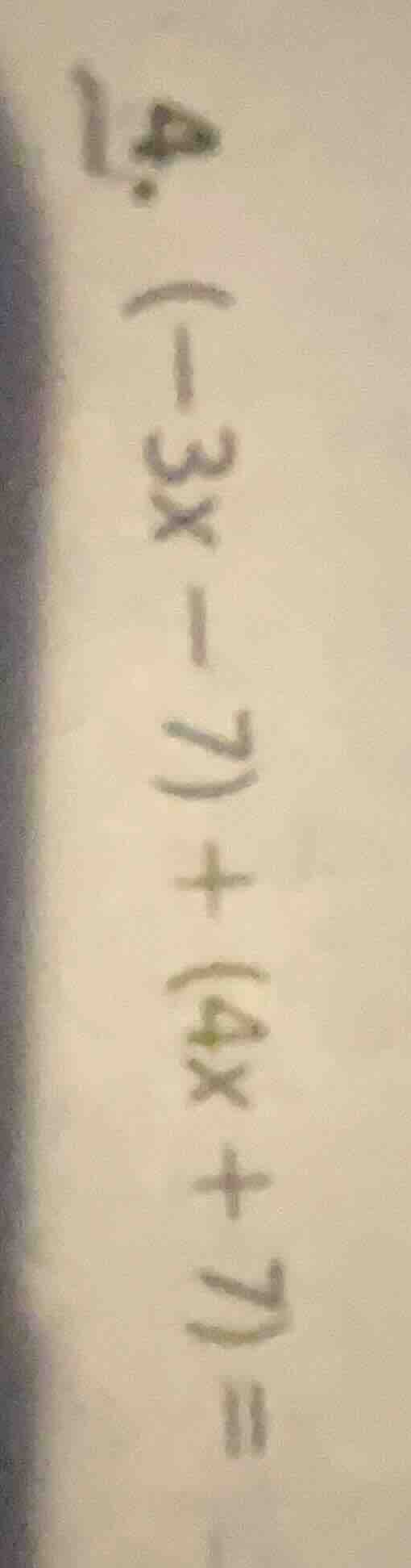 4. (-3x - 7) + (4x + 7) =